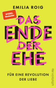 Abbildung des Covers von Emilia Roigs Buch "Das Ende der Ehe – für eine Revolution der Liebe".